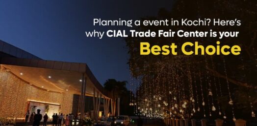 Planning an event in Kochi? Here’s why CIAL Trade Fair Center is your best choice