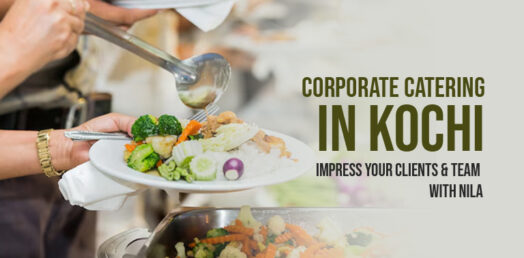 Corporate Catering in Kochi: Impress your clients and team with Nila