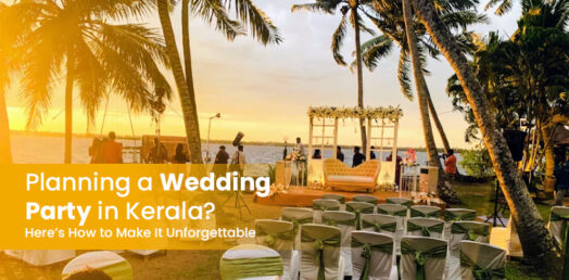Planning a Wedding Party in Kerala? Here’s How to Make It Unforgettable
