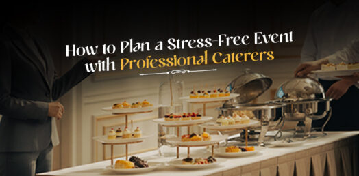 How to Plan a Stress-Free Event with Professional Caterers