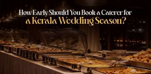 How Early Should You Book a Caterer for a Kerala Wedding Season?