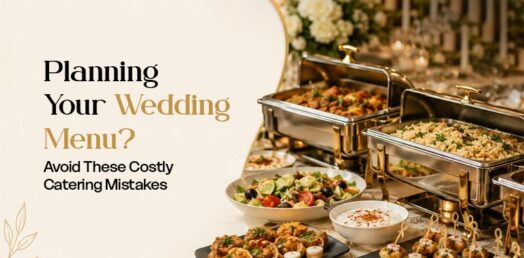 Planning Your Wedding Menu? Avoid These Costly Catering Mistakes